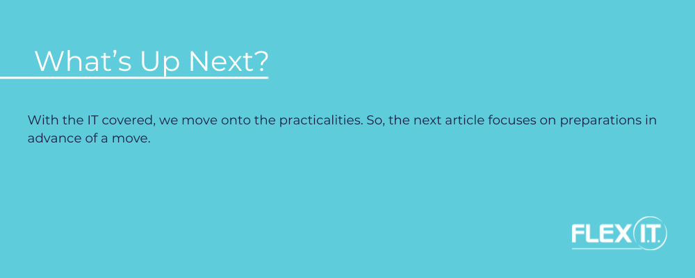 A text box that reads 'With the IT covered, we move onto the practicalities. So, the next article focuses on preparations in advance of a move.'