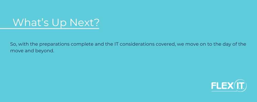 A text box that reads 'So, with the preparations complete and the IT considerations covered, we move on to the day of the move and beyond.